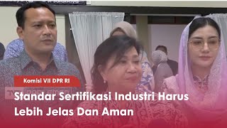 Komisi VII DPR RI Standar Sertifikasi Industri Harus Lebih Jelas Dan Aman -TVR 120