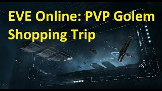 EVE Online: PVP Golem Shopping Trip