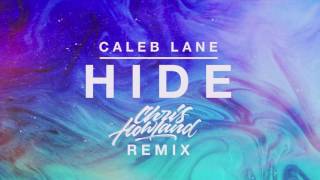 Caleb Lane - Hide ft. Andrew Chambers (Chris Howland Remix)