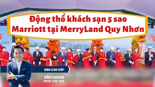 15. Tập đoàn Hưng Thịnh ký kết hợp tác và động thổ khách sạn 5 sao Marriott tại MerryLand Quy Nhơn