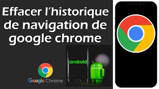 Comment effacer l'historique de navigation de google chrome sur android ?