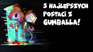 5 Najlepszych Postaci z Gumballa!