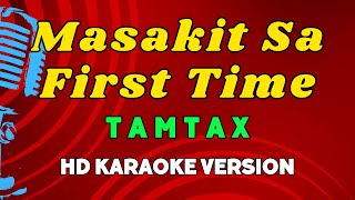 Masakit Sa First Time - Tamtax (HD Karaoke Version)