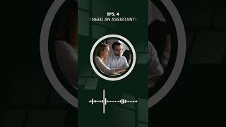 Let's listen to the self-study English Podcast on the topic | Episode 4: I Need An Assistant!