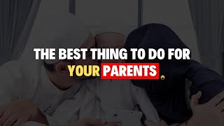 THE BEST DUAS FOR YOUR PARENTS | ISLAMIC MOTIVATION