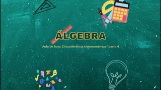 Álgebra - Aula sobre Circunferência Trigonométrica - Parte 4