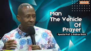 Man The Vehicle Of Prayer pt4 - Apostle Andrew Scott