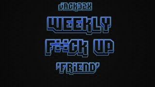 Weekly F*ck Up: Friend!