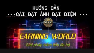 HƯỚNG DẪN CÀI ĐẶT ẢNH ĐẠI DIỆN CHO TÀI KHOẢN EARNING WORLD