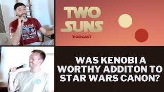 Was Obi Wan Kenobi a worthy addition to Star Wars Canon? Star Wars review | Two Suns Podcast