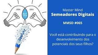 MMSD #065 - Você está contribuindo para o desenvolvimento dos potenciais dos seus filhos?