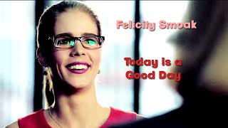 Felicity Smoak // Today is a Good Day (Humour) #2