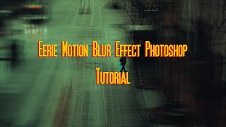 Easy Eerie Motion Blur Effect Photoshop Tutorial