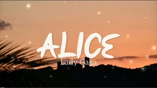 Alice - Lady Gaga (Lyrics) 🎧