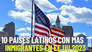 Top 10 Países Latinos con más Inmigrantes en EE.UU 2023 y 2024 (Actualizado)