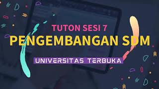 TUTON SESI 7 PENGEMBANGAN SDM - UNIVERSITAS TERBUKA