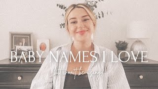 BABY NAMES I LOVE BUT WON'T USE | 10 boys & 10 girl names!