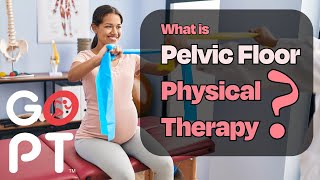 What is Pelvic Floor Physical Therapy?