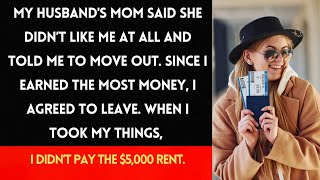 My husband's mom asked me to leave, so I did, but I didn't pay the $5,000 rent...