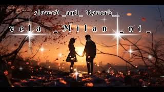 Vela Milan ni (slowed and Reverb) Gujarati slowed & reverb song | Dj nilesh 1204