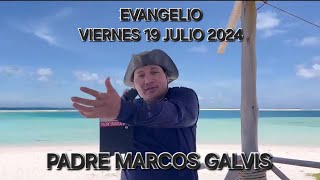 EVANGELIO VIERNES 19 JULIO 2024 - PADRE MARCOS GALVIS