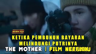 KETIKA PEMBUNUH BAYARAN MELINDUNGI PUTRINYA | THE MOTHER