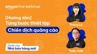 [Hướng dẫn] Từng bước thiết lập chiến dịch quảng cáo | Amazon Live Webinar