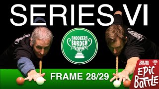 Frame 28 & 29 | Series 6 | Snookers Burden Trophy 🏆 Nail biting last frame of Session!