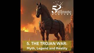 The Trojan War: Myth, Legend and Reality