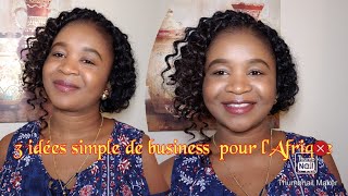 Les 3 IDÉES DE BUSINESS DE BUSINESS A LANCER EN AFRIQUE  AVEC MOINS DE 100$... Episode 3