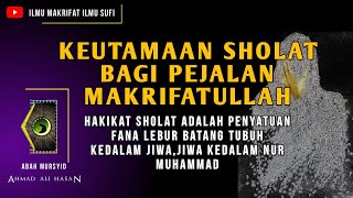 ILMU MAKRIFAT - KEUTAMAAN SHOLAT BAGI PEJALAN MAKRIFATULLAH