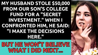 My Husband Stole $50,000 from Our Son's College Fund for a "Secret Investment"