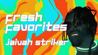 Fresh Favorites: Episode 2 - Jaivah Striker