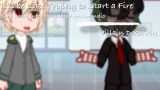 It’ll be Like Trying to Start a Fire [] Gacha Club [] Mha/Bnha [] Villain Deku AU [] Read Desc