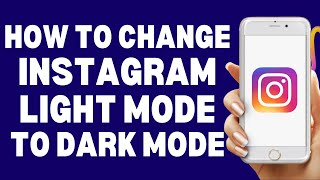 How To Change Instagram Light Mode To Dark Mode 2023