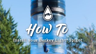 How to Install the Berkey Light® Spigot