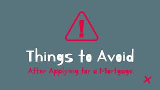 Avoid These After Applying for a Mortgage