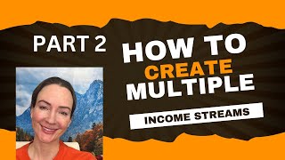 How to Create Multiple Streams of Income- Part 2