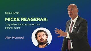 Micke reagerar 😮 - Alex Hormozi: “Jag måste prata med min partner”