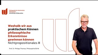 60 Weshalb wir aus praktischem Können philosoph. Erkenntnisse gewinnen (Nichtpräpositionales III)