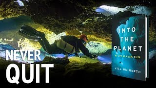 Never Quit - Inspiration From Cave Diver Jill Heinerth