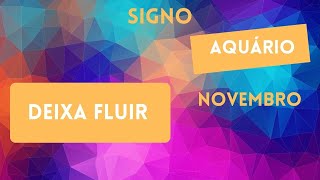 Signo Aquario - Deixa fluir -  Novembro