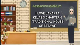 I LOVE JAKARTA KELAS 3 CHAPTER 6 "TRADITIONAL HOUSE OF BETAWI"