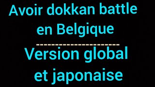 AVOIR DOKKAN BATTLE EN BELGIQUE !!