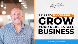 3 Tips To Successfully Grow Your Real Estate Business