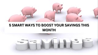 5 Smart Ways to Boost Your Savings This Month