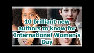 10 brilliant new authors to know for International Women's Day