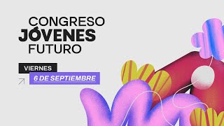 Congreso Jóvenes Futuro 2024 | Viernes 6 de septiembre