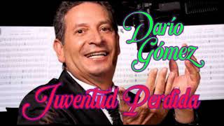 DARIO GOMEZ - JUVENTUD PERDIDA (LETRA)