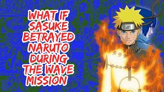 What if Sasuke Betrayed Naruto During The Wave Mission | Part 1